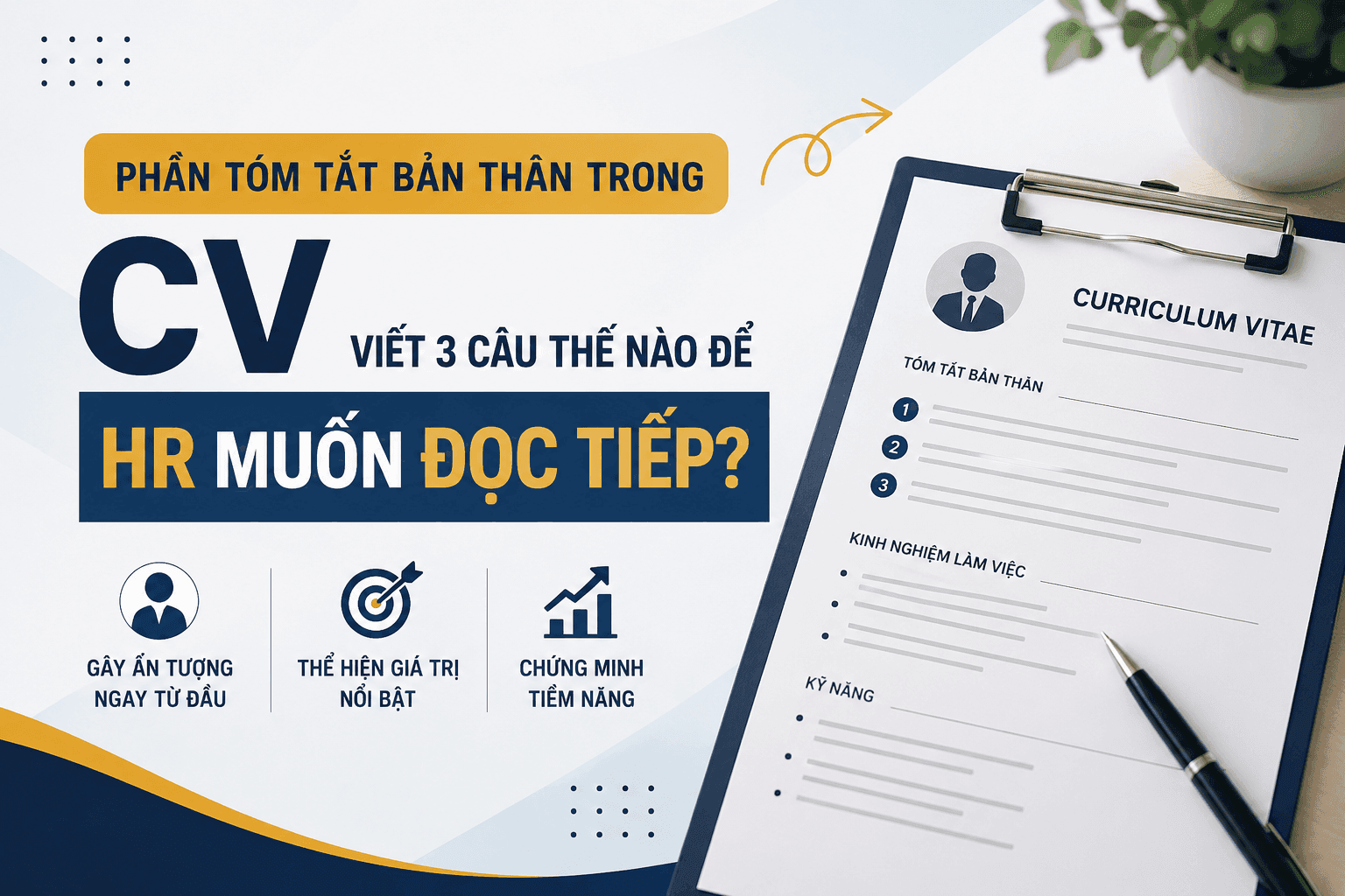 Phần tóm tắt bản thân trong CV — viết 3 câu thế nào để HR muốn đọc tiếp?