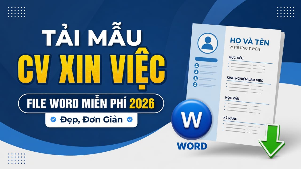 Tải Mẫu CV Xin Việc File Word Miễn Phí 2026 (Đẹp, Đơn Giản)